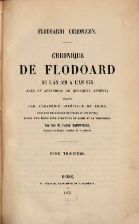 Flodoardi Historia Remensis Ecclesiae : Histoire de l'église de Reims par Flodoardus, publiée par l'Acad. Impériale de Reims, et traduite avec le concours de l'Acad. par Lejeune, 3