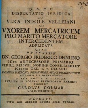 Dissertatio Ivridica De Vera Indole Velleiani Ad Vxorem Mercatricem Pro Marito Mercatore Intercedentem Adplicata