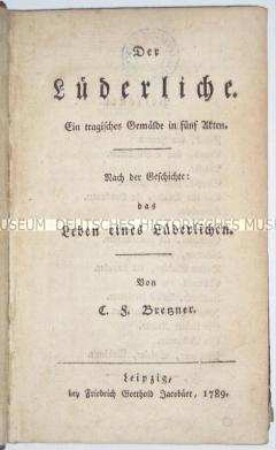 Bretzners Drama "Der Luederliche"