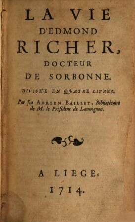 La Vie D'Edmond Richer, Docteur De Sorbonne : Divisée En Quatre Livres