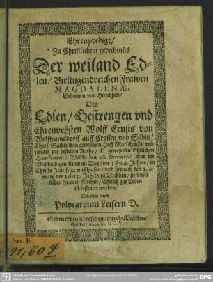 Ehrenpredigt, Zu Christlichem gedechtnüs Der ... Magdalenae, Gebornen von Hirschfeld, Des ... Wolff Ernsts von Wolfframsdorff ... Hausfrawen, Welche den 28. Decembris ... des 1604. Jahres ... entschlafen ...