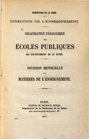 Organisation pédagogique des Écoles publiques du département de la Seine : Préfecture de la Seine. Direction de l'enseignement. Division mensuelle des matières de l'enseignement