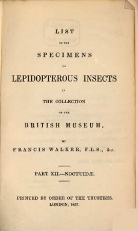 List of the specimens of Lepidopterous Insects in the Collection of the British Museum. XII