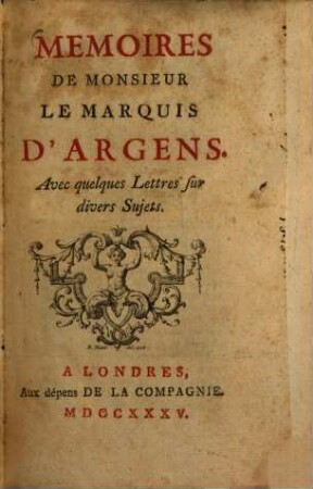 Memoires de Monsieur le Marquis d'Argens : Avec quelques lettres sur divers sujets