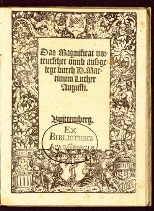 Das Magnificat vor=||teutschet vnnd auszge=||legt