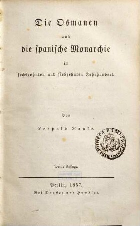Fürsten und Völker von Süd-Europa im sechszehnten und siebzehnten Jahrhundert : vornehmlich aus ungedruckten Gesandtschafts-Berichten, 1. Die Osmanen und die spanische Monarchie im sechszehnten und siebzehnten Jahrhundert