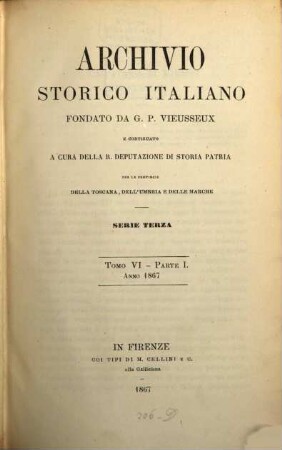 Archivio storico italiano : periodico trimestriale ; ossia raccolta di opere e documenti finora inediti o divenuti rarissimi risguardanti la storia d'Italia. 6. 1867