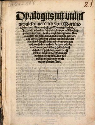Dyalogus nit unlustig zulesen, newlich von Martino Luther und Simone Hesso zu Worms geschehen