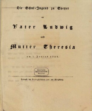 Die Schul-Jugend zu Speyer an Vater Ludwig und Mutter Theresia am 7. Junius 1829