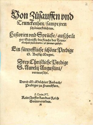 Von Zusauffen vnd Trunckenheit : sampt jren schönen früchten. Historien vnd Sprüche, auß heiliger Schrifft, die frucht der Trunckenheit fürbildende, zu sammen gestelt.