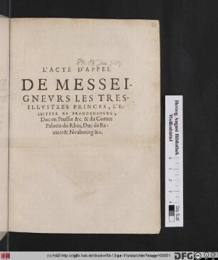 L' Acte D'Appel De Messeigneurs Les Tresillustres Princes, L'Electeur De Brandenbourg, Duc en Prussie &c. & du Comte Palatin du Rhin, Duc de Baviere & Neubourg &c.