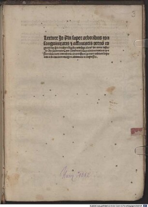 Lecture Jo An super arboribus consanguinitatis [et] affinitatis necno[n] cognationis spiritualis et legalis cuiusda[m] alteri[us] doctoris instar Jo An scribentis : Cum co[m]mentariolis pulcris notatis et questionibus bene emendatis ... [Mit Kommentar von Heinrich Greve]