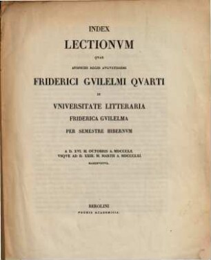 Index lectionum quae auspiciis Regis Augustissimi Guilelmi Secundi in Universitate Litteraria Friderica Guilelma per semestre ... habebuntur, 1860/61
