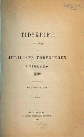 JFT : tidskrift : utgiven av Juridiska Föreningen i Finland. 18. 1882