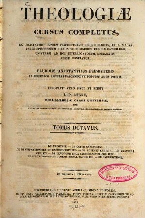 Theologiae cursus completus : Ex tractatibus omnium perfectissimis ubique habitis, et a magna parte episcoporum necnon theologorum europae catholicae, universim ad hoc interrogatorum, designatis, unicè conflatus ..., 8. De trinitate ...