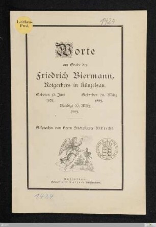 Worte am Grabe des Friedrich Biermann, Rotgerbers in Künzelsau : Geboren am 12. Juni 1834. Gestorben 20. März 1889. Beerdigt 22. März 1889