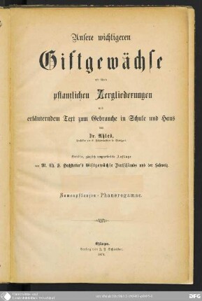 Unsere wichtigeren Giftgewächse mit ihren pflanzlichen Zergliederungen und erläuterndem Text zum Gebrauche in Schule und Haus