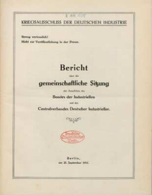 Bericht über die gemeinschaftliche Sitzung der Ausschüsse des Bundes der Industriellen und des Centralverbandes Deutscher Industrieller : Streng vertraulich! ; Nicht zur Veröffentlichung in der Presse