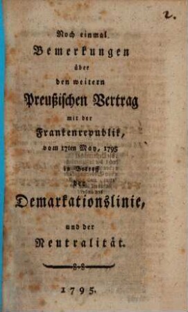 Noch einmal Bemerkungen über den weitern Preußischen Vertrag mit der Frankenrepublik, vom 17ten May, 1795 in Betreff der Demarkationslinie, und der Neutralität