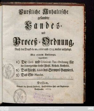 Fürstliche Anhaltische gesambte Landes- und Proceß-Ordnung : Nach den Druck de an. 1666 und 1725. wieder aufgelegt. Mit einem Anhange, begreiffend: