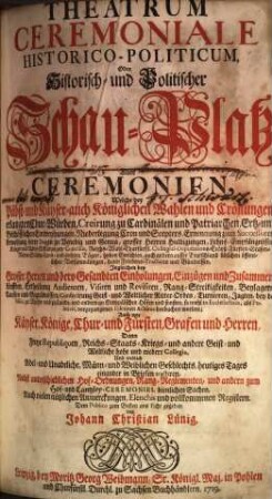 Theatrum Ceremoniale Historico-Politicum Oder Historisch- und Politischer Schau-Platz Aller Ceremonien ..., 1. Welche bey Päbst- und Käyser- auch Königlichen Wahlen und Crönungen ... beobachtet worden ...