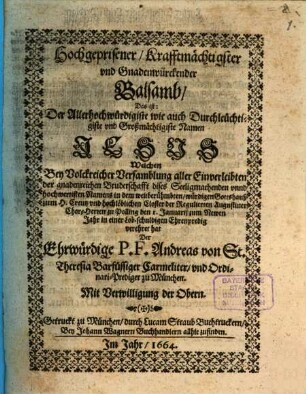 Hochgeprisener, Krafftmächtigster vnd Gnadenwürckender Balsamb, Das ist: Der Allerhochwürdigiste wie auch Durchleüchtigiste vnd Großmächtigiste Namen Jesus
