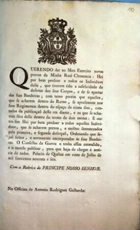 Querendo dar ao Meu Exercito novas provas da Minha Real Clemencia: Hei por bem perdoar a todos os Individuos delle, que tiverem tido a infelicidade de desertar dos seus Corpos, e de se apartar de suas Bandeiras; ... : Palacio de Quéluz em vinte de Julho de mil setecentos noventa e seis