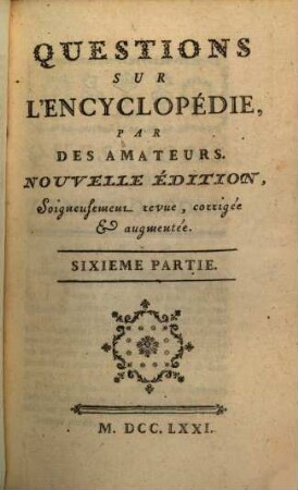 Questions Sur L'Encyclopédie. 6