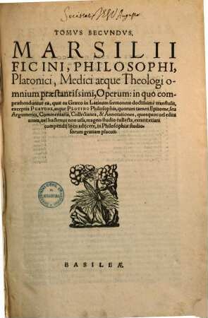 Marsilii Ficini ... opera : & quae hactenus extitere & quae in lucem nunc primum prodiere omnia ... ; in duos tomos digesta, 2