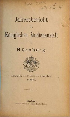 Jahresbericht der Königlichen Studienanstalt zu Nürnberg. 1886/87