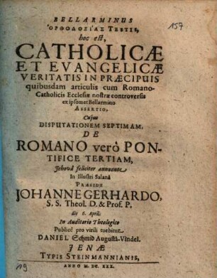 Bellarminus Orthodoxias Testis, hoc est, Catholicae Et Evangelicae Veritatis In Praecipuis quibusdam articulis cum RomanoCatholicis Ecclesiae nostrae controversis ex ipsomet Bellarmino Assertio, 7