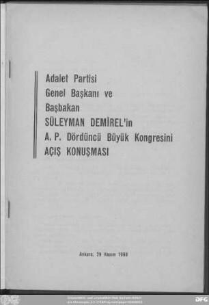 Adalet Partisi genel başkanı ve başbakan Süleyman Demirel'in A.P. Dördüncü Büyük Kongresini açış konuşması : Ankara, 29 Kasım 1968