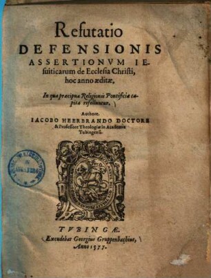 Refutatio defensionis assertionum Iesuiticarum de Ecclesia Christi, hoc anno aeditae : In qua praecipua Religionis Pontificiae capita refelluntur