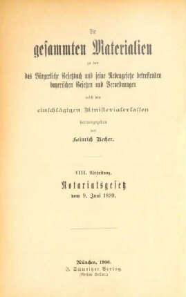 Abth. 8: Die gesammten Materialien zum Notariatsgesetze vom 9. Juni1899