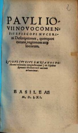 Pavli Iovii Novocomensis Episcopi Nvcerini Descriptiones, quotquot extant, regionum atq[ue] locorum
