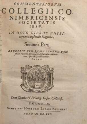 2: Commentariorvm Collegii Conimbricensis Societatis Iesv, In Octo Libros Physicorum Aristotelis Stagiratae, ... Pars