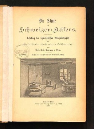 Die Schule des Schweizer-Käsers : Lehrbuch der schweizerischen Milchwirthschaft für Molkereischulen, -Kurse und zum Selbstunterricht