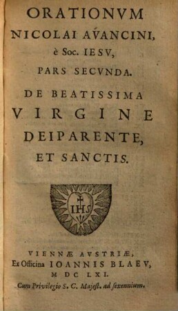 Orationes Nicolai Avancini, è Soc. Iesv : In tres Partes divisae, 2. De Beatissima Virgine Deiparente, Et Sanctis