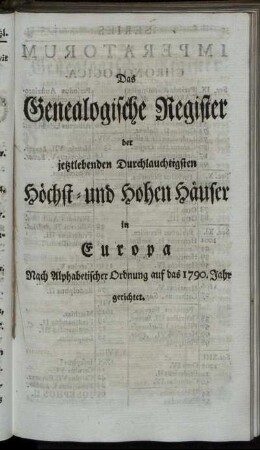 Das Genealogische Register der jetztlebenden Durchlauchtigsten Höchst- und Hohen Häuser in Europa. Nach Alphabetischer Ordnung auf das 1790. Jahr gerichtet.