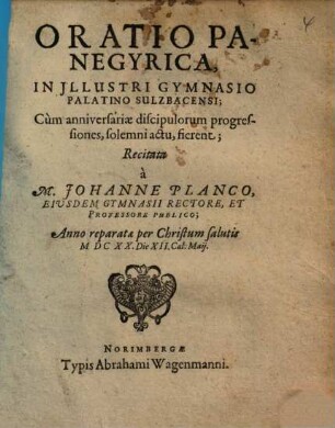 Oratio Panegyrica, In Illustri Gymnasio Palatino Sulzbacensi ... Recitata