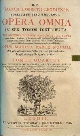 Jacobi Lobbetii ... Opera omnia : in sex tomos distributa. 4, Continens gloriam sanctorum, sive quaestiones morales in Festa Sanctorum totius Anni ...