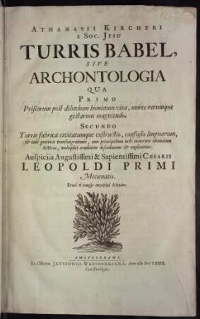 Turris Babel, sive archontologia, qua primo priscorum post diluvium hominum vita, mores rerumque gestarum magnitudo, Secundo durris fabrica civitatumque extructio, confusio linguarum, & inde gentium transmigrationis, cum principalium inde enatorum idiomatum historia, multiplici eruditione describuntur & explicantur