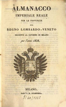 Almanacco imperiale reale per le provincie del Regno Lombardo-Veneto soggette al governo di Milano : per l'anno ... 1838