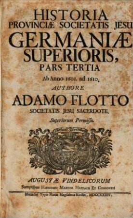Historia Provinciæ Societatis Jesu Germaniæ Superioris. Pars Tertia, Ab Anno 1601. ad 1610.
