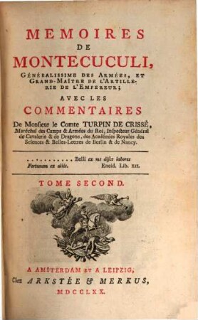 Memoires De Montecuculi, Généralissime Des Armées, Et Grand-Maître De L' Artillerie De L' Empereur : Avec Les Commentaires De Monsieur le Comte Turpin De Crissé, Maréchal des Camps & Armées du Roi, ..., Tome Second