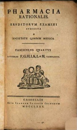 Pharmacia Rationalis : Eruditorum Examini Subiecta A Societate Quadam Medica ; Fasciculus Primus [- Fasciculus Sextus]