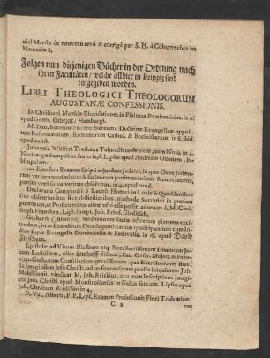 Folgen nun diejenigen Bücher in der Ordnung nach ihren Facultäten/ welche allhier in Leipzig sind eingegeben worden. Libri Theologici Theologorum Augustanae Confessionis.