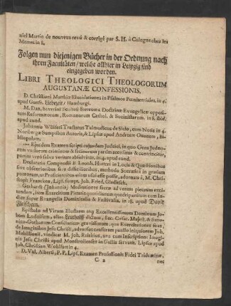 Folgen nun diejenigen Bücher in der Ordnung nach ihren Facultäten/ welche allhier in Leipzig sind eingegeben worden. Libri Theologici Theologorum Augustanae Confessionis.
