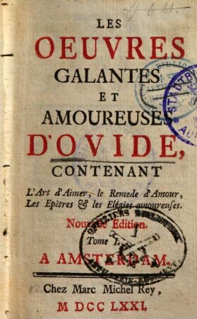 Les oeuvres galantes et amoureuses d'Ovide : contenant L'Art d'Aimer, le Remede d'Amour, Les Epîtres et les Élégies amoureuses, 1.. L' Art d'Aimer, le Remede d'Amour, Les Epîtres