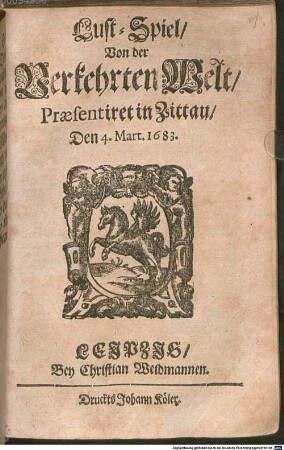 Lust-Spiel, Von der Verkehrten Welt : Praesentiret in Zittau, Den 4. Mart. 1683